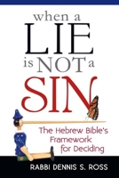 When a Lie is Not a Sin: The Hebrew Bible's Framework for Deciding 1580238580 Book Cover