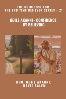 Gbile Akanni - Confidence By Believing - The Guidepost For the End Time Believer Series - 21 of 22 B0FZP8R9FP Book Cover