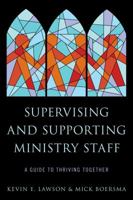 Supervising and Supporting Ministry Staff: A Guide to Thriving Together 1566997860 Book Cover