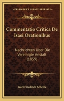 Commentatio Critica De Isaei Orationibus: Nachrichten Uber Die Vereinigte Anstalt (1859) 1168334608 Book Cover