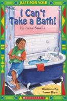 Just For You! I Can't Take A Bath! (Just For You) 0439568528 Book Cover