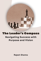 The Leader's Compass: Navigating Success with Purpose and Vision 9358683996 Book Cover