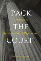 Pack the Court!: A Defense of Supreme Court Expansion 1439921598 Book Cover