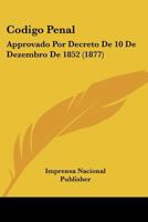 Codigo Penal: Approvado Por Decreto De 10 De Dezembro De 1852 1160832358 Book Cover