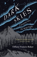 Dark Skies: A Journey into the Wild Night 1472964608 Book Cover