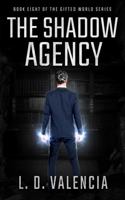 The Shadow Agency: Book Eight of The Gifted World Series 1735036676 Book Cover