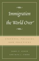 Immigration the World Over: Statutes, Policies, and Practices