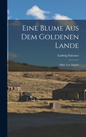 Eine Blume Aus Dem Goldenen Lande: Oder, Los Angeles 1017641838 Book Cover
