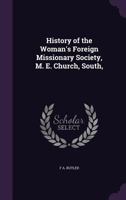 History of the Woman's Foreign Missionary Society, M. E. Church, South, 1021750433 Book Cover