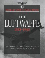 The Luftwaffe 1933-1945: The Essential Facts and Figures for Goring's Air Force (World War II Data Book) 1907446117 Book Cover