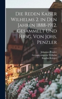 Die Reden Kaiser Wilhelms 2. in den Jahren 1888-1912. Gesammelt und hrsg. von Johs. Penzler 1016229488 Book Cover