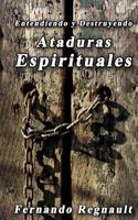 Eetendiendo y Destruyendo Ataduras Espirituales: Lo que no se ha dicho sobre ataduras espirituales 1492963240 Book Cover