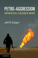 Petro-Aggression: When Oil Causes War 1107654971 Book Cover