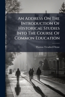 An Address On The Introduction Of Historical Studies Into The Course Of Common Education 1247157695 Book Cover