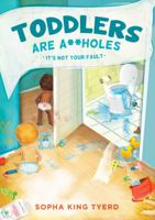 Toddlers Are A**holes: It's Not Your Fault 0990592898 Book Cover