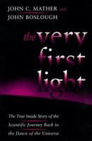 The Very First Light: The True Inside Story of the Scientific Journey Back to the Dawn of the Universe 0465005292 Book Cover