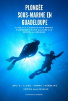 Plong�e sous-marine en Guadeloupe: Guide de la plong�e sous-marine Guadeloupe - Marie-Galante - Les Saintes - La D�sirade B091F5S1J8 Book Cover