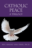 Catholic Peace: A Trilogy 1977228062 Book Cover