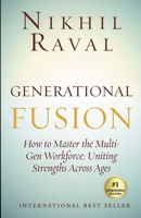 Generational Fusion: How to Master the Multi- Gen Workforce: Uniting Strengths Across Ages B0FWVR6XNW Book Cover