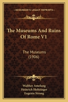 The Museums And Ruins Of Rome V1: The Museums 1120906636 Book Cover