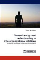 Towards congruent understanding in interorganizational relations: A study of conditional and process determinants 3838351592 Book Cover