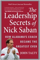 The Leadership Secrets of Nick Saban: How Alabama's Coach Became the Greatest Ever 1637740832 Book Cover