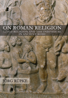 On Roman Religion: Lived Religion and the Individual in Ancient Rome 150173511X Book Cover
