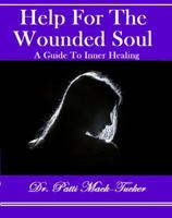 Help For The Wounded Soul: A Guide To Inner Healing 0999714732 Book Cover