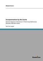 Europeanization by the Courts: General Aspects of Variance in Preliminary References Between Member States 365699241X Book Cover