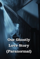 Our Ghostly Love Story (Paranormal) B0DRTPKS11 Book Cover
