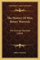 The History Of Miss Betsey Warwick: The Female Rambler 1120889731 Book Cover
