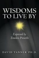 Wisdoms to Live By: Expressed by Timeless Proverbs 1492196029 Book Cover