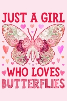 Just a Girl Who Loves Butterflies: Butterfly Lined Notebook, Journal, Organizer, Diary, Composition Notebook, Gifts for Butterfly Lovers 167382434X Book Cover
