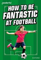 Readerful Rise: Oxford Reading Level 8: How to be Fantastic at Football 1382043619 Book Cover