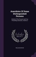 Anecdotes of Distinguished Persons, Chiefly of the Present and Two Preceding Centuries ..; Volume 3 1014613213 Book Cover