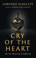 Cry of the Heart: On the Meaning of Suffering 1639821260 Book Cover