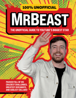 100% Unofficial MrBeast: The Unofficial Guide to Youtube’s Biggest Star 0008714770 Book Cover