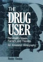 The Drug User: Personality Issues, Factors, and Theories an Annotated Bibliography 1468441477 Book Cover