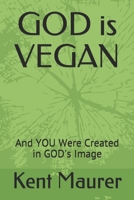 GOD is VEGAN: And YOU Were Created in GOD's Image (One Single Act) 1655225278 Book Cover