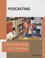 Podcasting: A Practical Guide for Librarians 1538146738 Book Cover