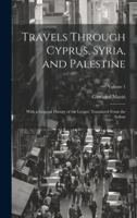 Travels Through Cyprus, Syria, and Palestine; With a General History of the Levant. Translated From the Italian; Volume 1 1021359815 Book Cover