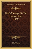 God's Message to the Human Soul: The Use of the Bible in the Light of the New Knowledge 1279233575 Book Cover