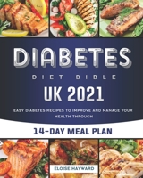 Diabetes Diet Bible UK 2021: Easy Diabetes Recipes to Improve and Manage Your Health through 14-Day Meal Plan B09BT2B5XS Book Cover