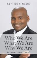 Who We Are What We Are Why We Are: Identify your "Why" 1641915560 Book Cover