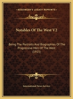 Notables Of The West V2: Being The Portraits And Biographies Of The Progressive Men Of The West 1164585800 Book Cover