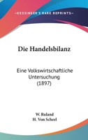 Die Handelsbilanz: Eine Volkswirtschaftliche Untersuchung (1897) 1168032830 Book Cover