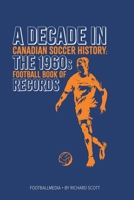 Canadian Soccer History: The 1960s Football Book of Records 1738346943 Book Cover