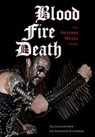 Blood, Fire, Death: The Swedish Metal Story 1627310673 Book Cover