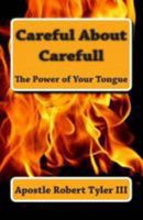 Careful About Carefull The Power of Your Tongue 148409168X Book Cover