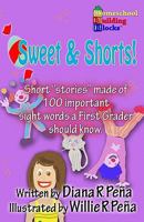 Sweet & Shorts!: Short "Stories" Made of 100 Important Sight Words a First Grader Should Know. 1450556698 Book Cover